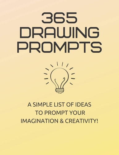 365 Drawing Prompts A List Of Ideas To Prompt Your Imagination and Spark Creativity Every Day