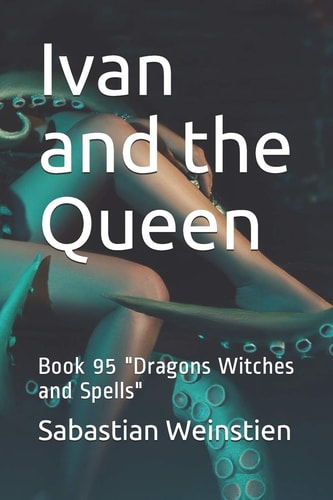 Ivan and the Queen Book 95 "Dragons Witches and Spells"