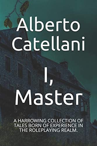 I, Master A Harrowing Collection of Tales Born of Experience in the Roleplaying Realm.