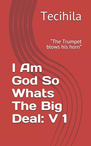 I Am God So Whats The Big Deal V 1: "The Trumpet Blows His Horn"