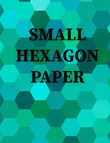 Small Hexagon Paper Small Hexagon Paper NOTEBOOK: HIGH QUALITY WHITE PAPER 120 PAGES 8. 5X11