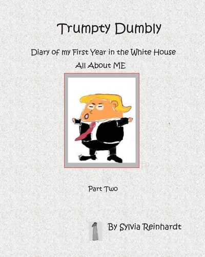 Trumpty Dumbly Diary of My First Year in the White House All about ME