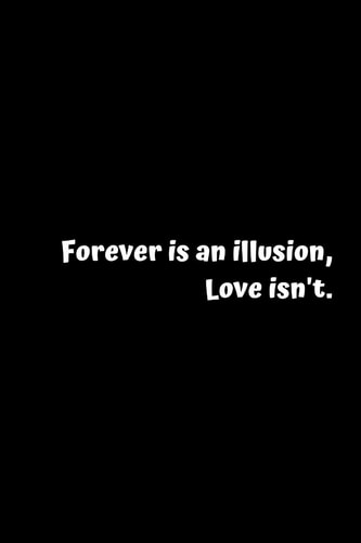 Forever Is an Illusion, Love Isn't