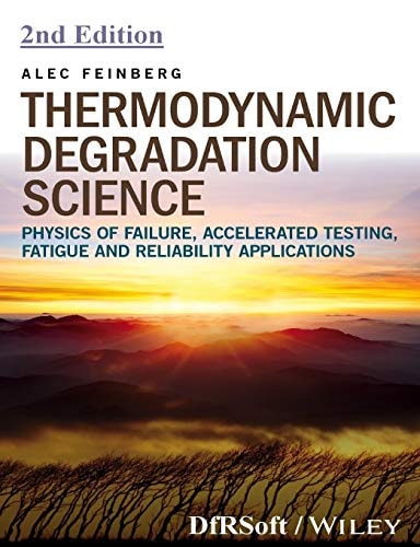 Thermodynamic Degradation Science Physics of Failure, Accelerated Testing, Fatigue, and Reliability Applications