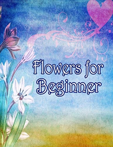 Flowers for Beginners An Adult Coloring Book with Fun, Easy, and Relaxing Coloring Pages