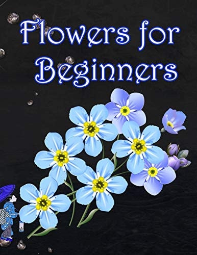 Flowers for Beginners An Adult Coloring Book with Fun, Easy, and Relaxing Coloring Pages
