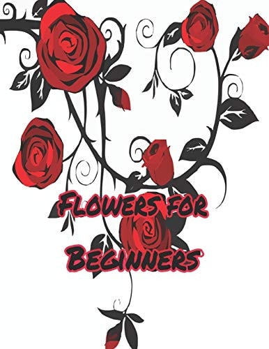 Flowers for Beginners : An Adult Coloring Book with Fun, Easy, and Relaxing Coloring Pages