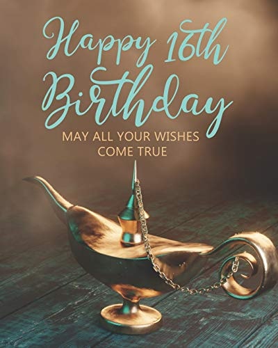 Happy 16th Birthday May All Your Wishes Come True
