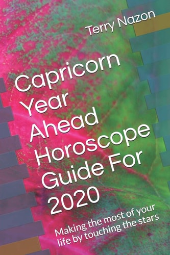 Capricorn Year Ahead Horoscope Guide For 2020 Making the Most of Your Life by Touching the Stars