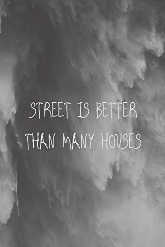 Street Is Better Than Many Houses 120 Pages, Note Book
