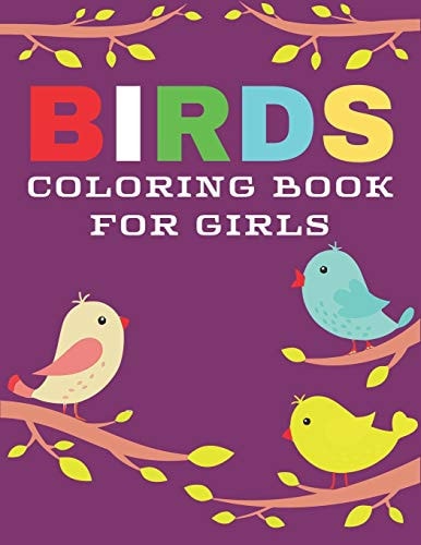 Birds Coloring Book for Girls Creative Birds Lovers Coloring Book with 26 Beautiful Bird Designs