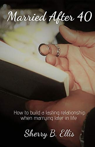 Married After 40 Building a Lasting Relationship When Marrying Later in Life