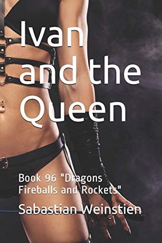 Ivan and the Queen Book 96 "Dragons Fireballs and Rockets"