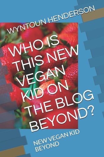 Who Is This New Vegan Kid on the Blog Beyond? New Vegan Kid Beyond