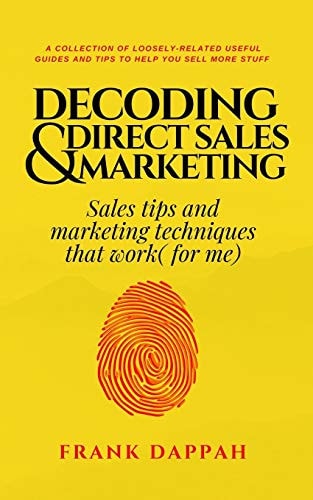 Decoding Direct Sales & Marketing Sales Tips and Marketing Techniques That Work( for Me)