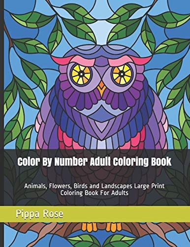 Color By Number Adult Coloring Book Animals, Flowers, Birds and Landscapes Large Print Coloring Book For Adults