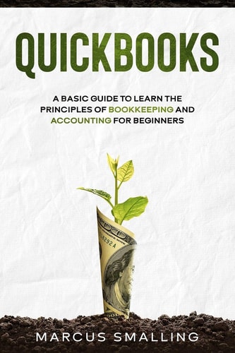 QuickBooks A Basic Guide to Learn the Principles of Bookkeeping and Accounting for Beginners
