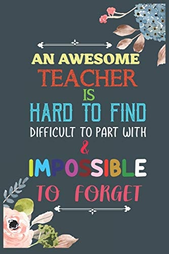 An Awesome Teacher Is Hard To Find Difficult To Part With & Impossible To Forget Teacher Appreciation Gift, Teacher Thank You Gift, Teacher End of the School Year Gift, Birthday Gift for Teachers, Teacher Retirement Gift