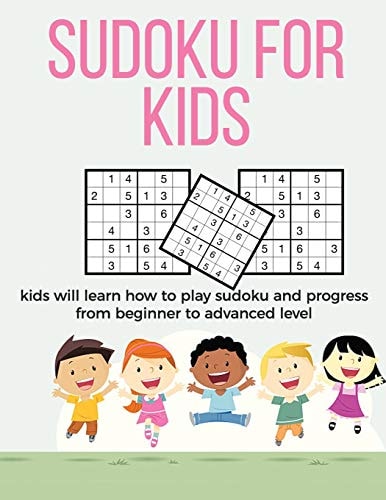 Sudoku for Kids A Collection of Sudoku Puzzles for Kids to Learn How to Play from Beginners to Advanced Level - Brain Games for Clever Kids and Smart Kids