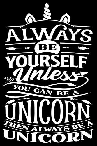 Always Be Yourself Unless You Can Be a Unicorn