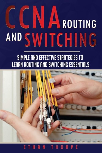 CCNA Simple and Effective Strategies to Learn Routing and Switching Essentials