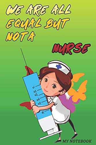We Are All Equal But Not A Nurse 6x9 in Paperback Gift For Nurse