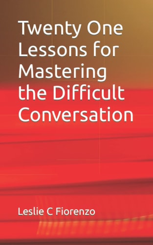 Twenty One Lessons for Mastering the Difficult Conversation