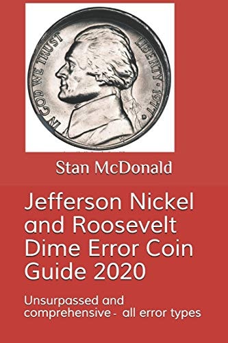 Jefferson Nickel and Roosevelt Dime Error Coin Guide 2020 Unsurpassed and Comprehensive - All Error Types