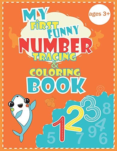 My First Funny Number Tracing and Coloring Book Fun Coloring and Tracing Numbers Children's Activity Coloring Books for Toddlers and Kids Ages 3, 4 and 5 for Kindergarten and Preschool Prep Success for Boys Or Girls (with Pages for Space Drawing to Kids. 