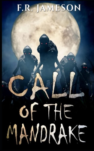 Call of the Mandrake A Supernatural Thriller Which Will Haunt Your Dreams!