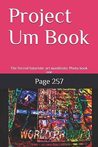 Project Um Book The Forced Futuristic Art Manifesto: Photo Book One