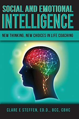 Social and Emotional Intelligence New Thinking, New Choices in Life Coaching