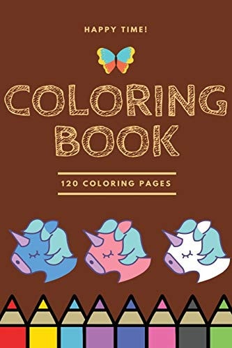 Happy Time Coloring Book 120 Coloring Pages Coloring Book / 120 Pages, 6×9, Unicorn, Animals, Jobs, Gifts, Beginners, 2020 Gift Ideas
