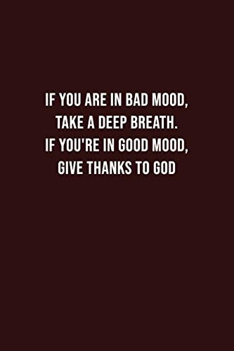 If You Are in Bad Mood, Take a Deep Breath. If You're in Good Mood, Give Thanks to God Battling Depression, Negative Emotions, for Women, Men, Teens, New Moms ...