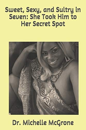 Sweet, Sexy, and Sultry in Seven She Took Him to Her Secret Spot