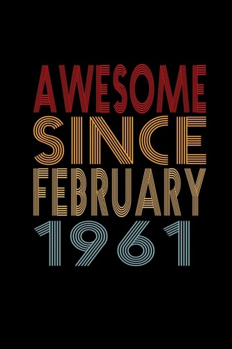 Awesome Since February 1961 Birthday Gift for 59 Year Old Men and Women