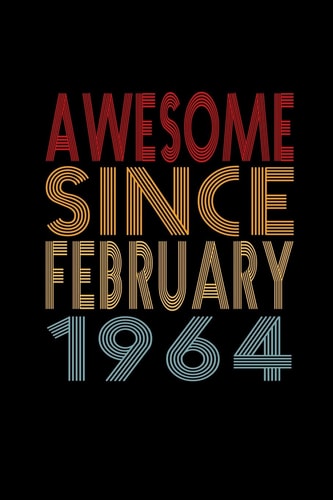 Awesome Since February 1964 Birthday Gift for 56 Year Old Men and Women