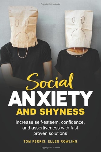 Social Anxiety and Shyness Increase Self-Esteem, Confidence and Assertiveness with Fast Proven Solutions