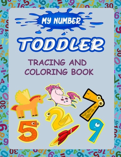 My Number Toddler Tracing And Coloring Book Give Your Child All the Practice, Math Activity Book, Practice for Preschoolers, First Handwriting, Coloring Book, Exercise, Easy Learn, Kindergarten &Ages 3-5.Number Tracing Workbook,