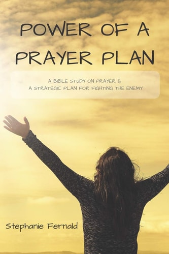 Power of a Prayer Plan A Bible Study on Prayer and a Strategic Plan for Fighting the Enemy