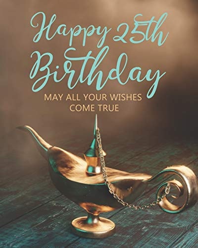 Happy 25th Birthday May All Your Wishes Come True