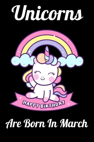 Unicorns Are Born In March Happy Unicorn Birthday