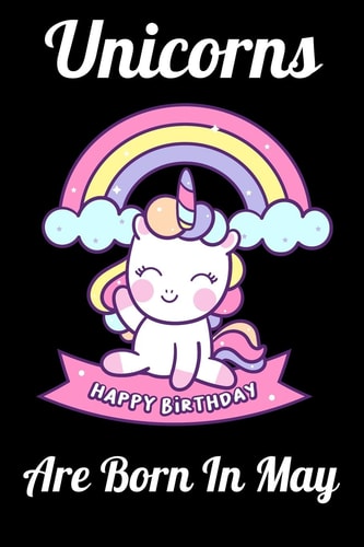 Unicorns Are Born In May Happy Unicorn Birthday