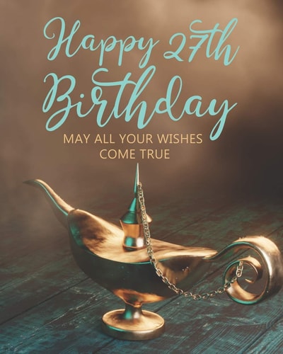 Happy 27th Birthday May All Your Wishes Come True