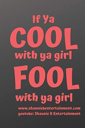 If Ya Cool With Ya Girl Fool With Ya Girl Shaunie B Entertainment