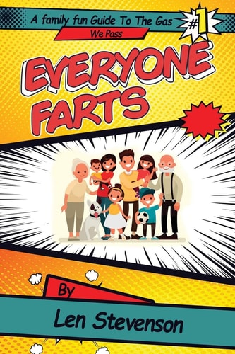 Everyone Farts A Family Fun Guide to the Gas We Pass