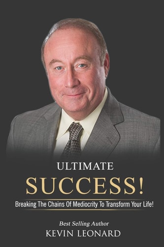 Ultimate Success! Breaking The Chains Of Mediocrity To Transform Your Life!