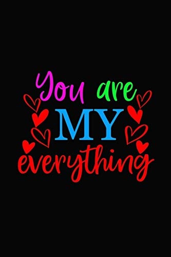 You Are My Everything Girlfriendor Boyfriend Valentine's Day Gift Ideas Share the Love with Him Or Her. Lovely Cover Message for People of All Ages Who Love the Romance That Valentines Day Brings