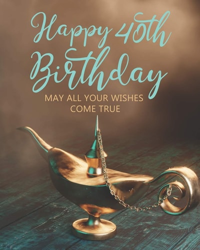 Happy 40th Birthday May All Your Wishes Come True
