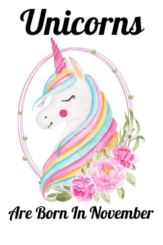 Unicorns Are Born In November Happy Unicorn Birthday